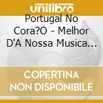Portugal No Cora?O - Melhor D'A Nossa Musica V.2 cd