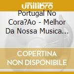 Portugal No Cora?Ao - Melhor Da Nossa Musica V.4 cd musicale di Portugal No Cora?Ao