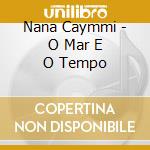 Nana Caymmi - O Mar E O Tempo cd musicale di Nana Caymmi