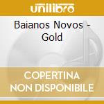 Baianos Novos - Gold cd musicale di Baianos Novos