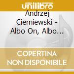 Andrzej Cierniewski - Albo On, Albo Ja cd