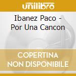 Ibanez Paco - Por Una Cancon cd