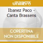 Ibanez Paco - Canta Brassens cd musicale di Ibanez Paco