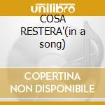 COSA RESTERA'(in a song) cd