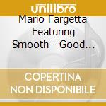 Mario Fargetta Featuring Smooth - Good Times cd musicale di FARGETTA