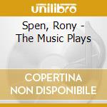Spen, Rony - The Music Plays cd musicale di Spen, Rony