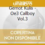 Gernot Kulis - Oe3 Callboy Vol.3