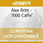 Alex Britti - 7000 Caffe' cd