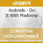Androids - Do It With Madonna cd