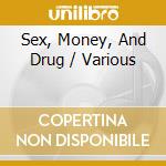 Sex, Money, And Drug / Various cd musicale