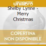 Shelby Lynne - Merry Christmas cd musicale di Shelby Lynne