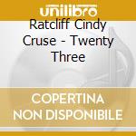 Ratcliff Cindy Cruse - Twenty Three cd