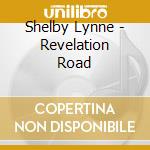 Shelby Lynne - Revelation Road cd musicale di Lynne Shelby