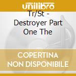 Tr/St - Destroyer Part One The cd