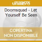 Doomsquad - Let Yourself Be Seen cd