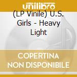(LP Vinile) U.S. Girls - Heavy Light vinile
