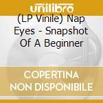 (LP Vinile) Nap Eyes - Snapshot Of A Beginner vinile