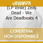 (LP Vinile) Zeds Dead - We Are Deadbeats 4 lp vinile