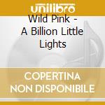 Wild Pink - A Billion Little Lights cd