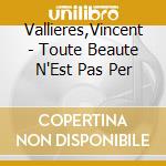 Vallieres,Vincent - Toute Beaute N'Est Pas Per cd