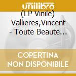 (LP Vinile) Vallieres,Vincent - Toute Beaute N'Est Pas vinile