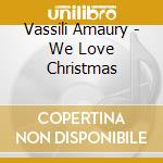Vassili Amaury - We Love Christmas cd