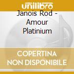 Janois Rod - Amour Platinium cd musicale
