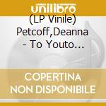 (LP Vinile) Petcoff,Deanna - To Youto Hell With You(Lp) lp vinile