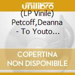 (LP Vinile) Petcoff,Deanna - To Youto Hell With You(Lp) vinile