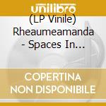 (LP Vinile) Rheaumeamanda - Spaces In Betweenthe(Lp) vinile
