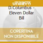 D.Columbus - Eleven Dollar Bill cd