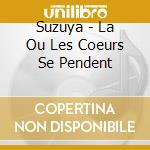 Suzuya - La Ou Les Coeurs Se Pendent cd