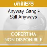 Anyway Gang - Still Anyways cd