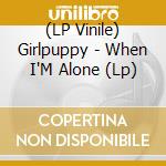 (LP Vinile) Girlpuppy - When I'M Alone (Lp) lp vinile