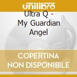 Ultra Q - My Guardian Angel cd musicale