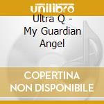 Ultra Q - My Guardian Angel cd