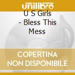 U S Girls - Bless This Mess cd