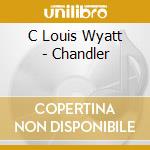 C Louis Wyatt - Chandler cd
