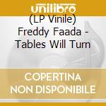 (LP Vinile) Freddy Faada - Tables Will Turn vinile
