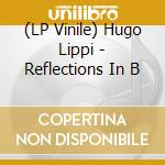 (LP Vinile) Hugo Lippi - Reflections In B vinile