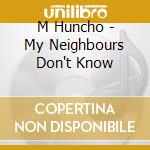 M Huncho - My Neighbours Don't Know cd