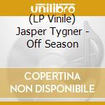 (LP Vinile) Jasper Tygner - Off Season vinile