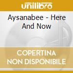 Aysanabee - Here And Now cd