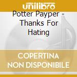 Potter Payper - Thanks For Hating cd