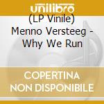 (LP Vinile) Menno Versteeg - Why We Run vinile
