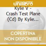 Kylie V - Crash Test Plane (Cd) By Kylie V cd