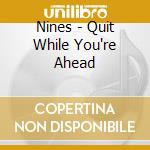 Nines - Quit While You're Ahead cd