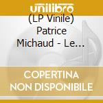 (LP Vinile) Patrice Michaud - Le Feu De Chaque Jour vinile