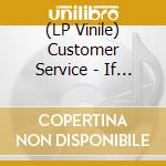 (LP Vinile) Customer Service - If You're Here, You Must Be Fine (Coloured Vinyl) vinile
