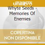 Whyte Seeds - Memories Of Enemies cd